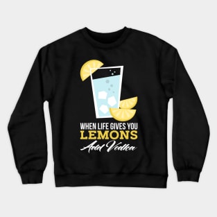 NSPIRATIONAL QUOTE / VODKA: When Life Gives You Lemons Crewneck Sweatshirt